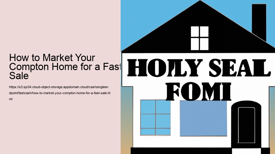 How to Market Your Compton Home for a Fast Sale