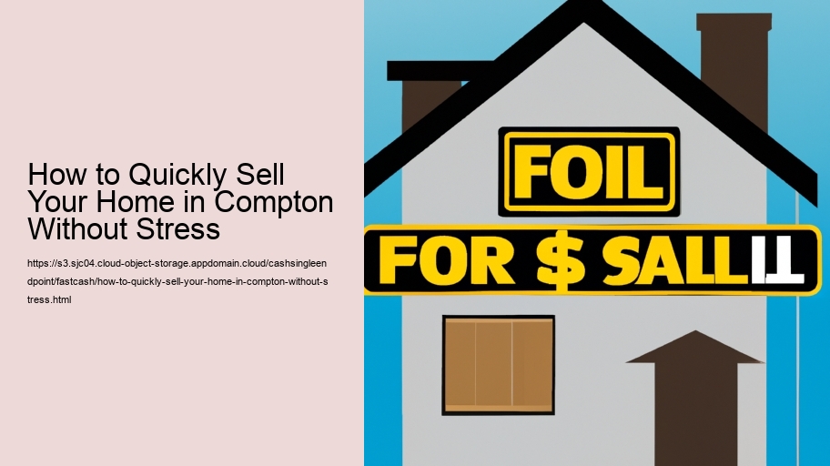 How to Quickly Sell Your Home in Compton Without Stress