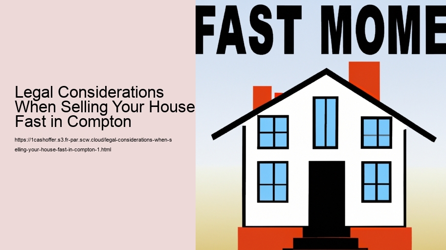 Legal Considerations When Selling Your House Fast in Compton