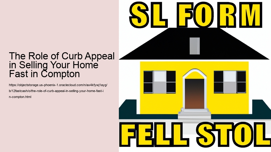 The Role of Curb Appeal in Selling Your Home Fast in Compton