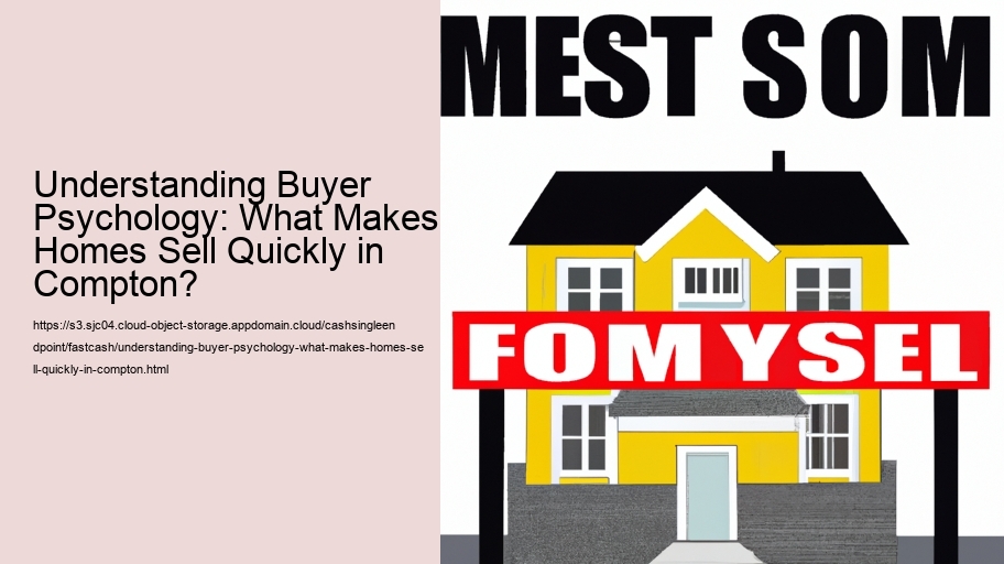 Understanding Buyer Psychology: What Makes Homes Sell Quickly in Compton?