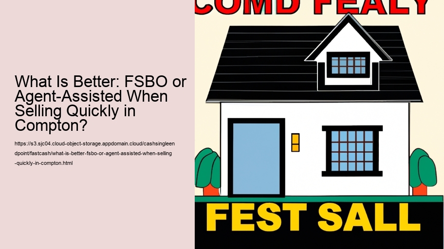 What Is Better: FSBO or Agent-Assisted When Selling Quickly in Compton?