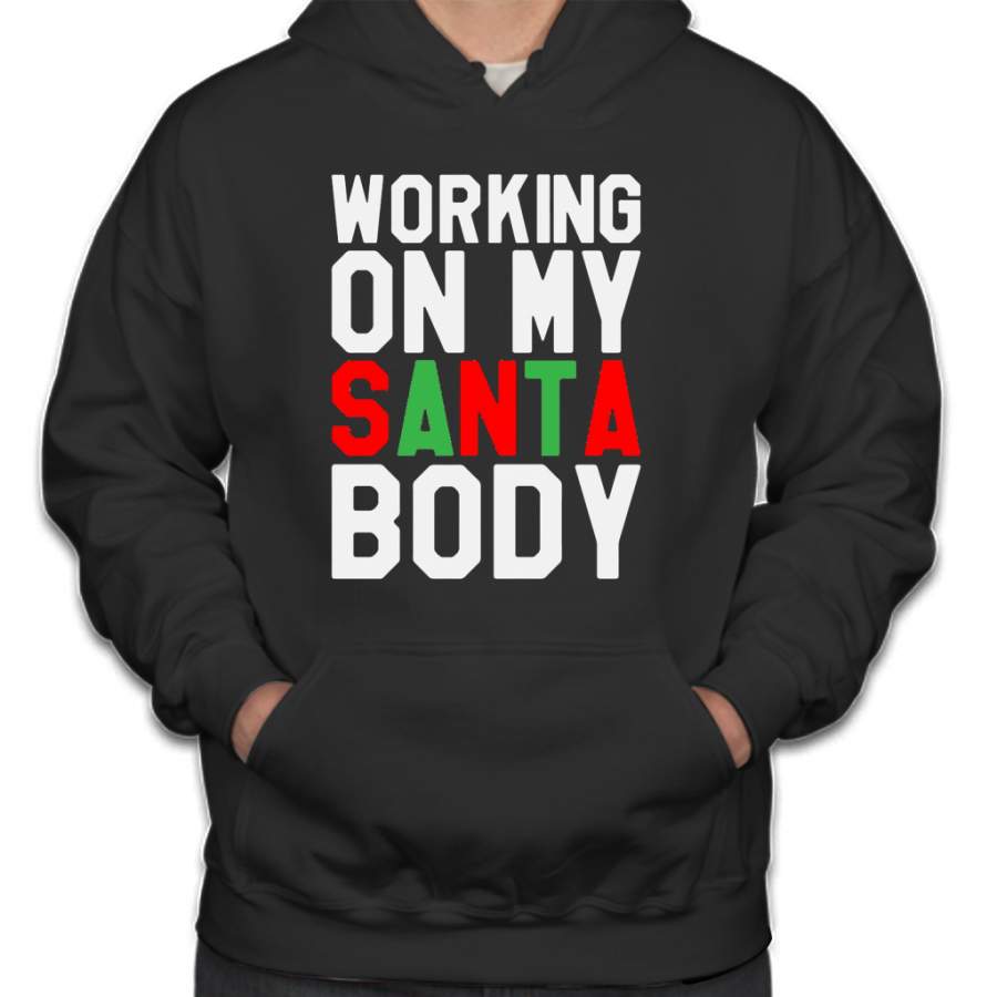 Working On My Santa Body – Funny & Sarcastic Christmas Gift Funny Santa Claus Hoodie