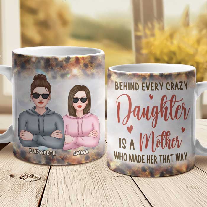 Behind Every Crazy Daughter Is A Mother – Gift For Mom, Grandma – Personalized Mug