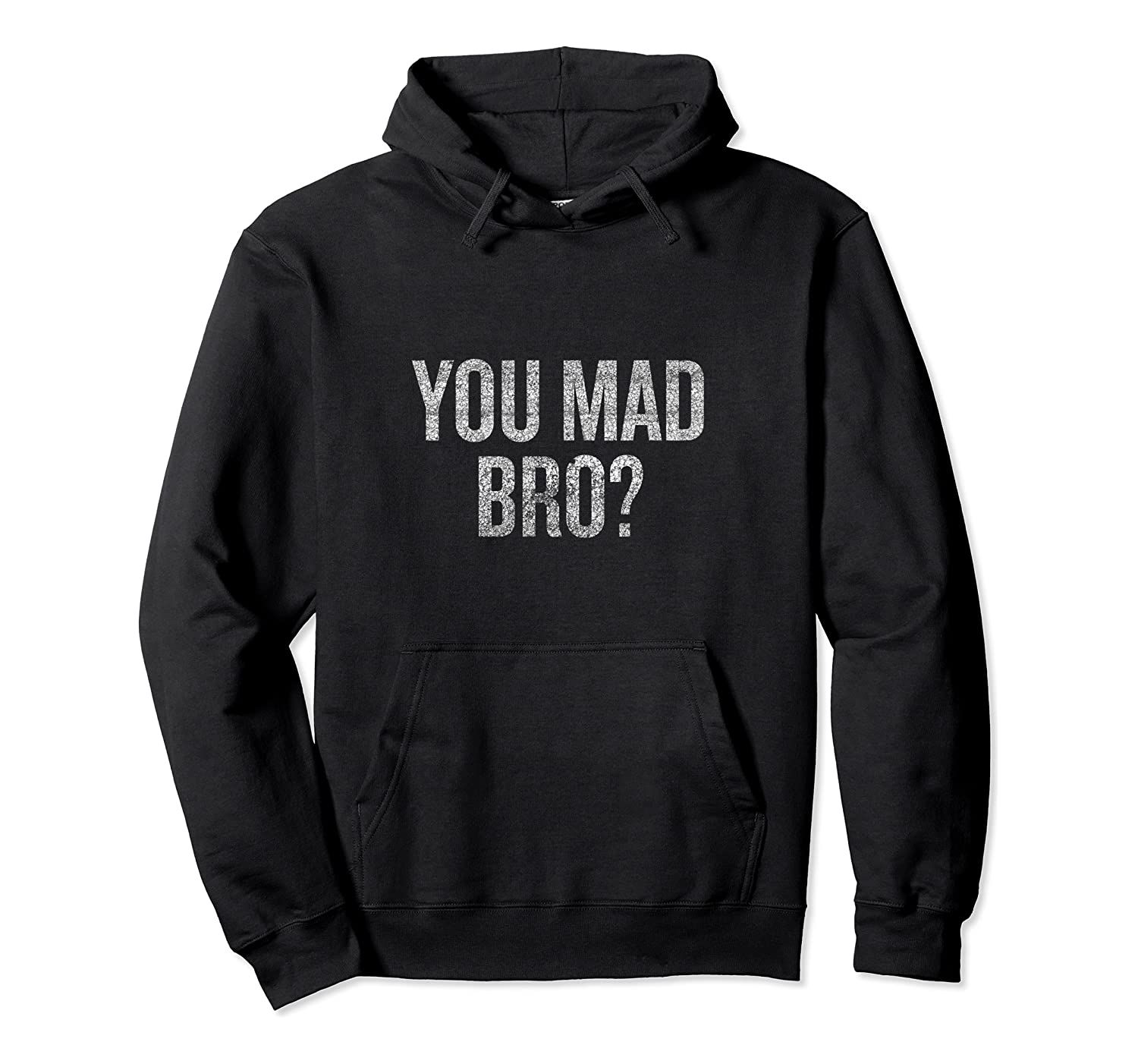 You Mad Bro Distressed T-shirt Halloween Christmas Funny Coo Pullover Hoodie, T-Shirt, Sweatshirt