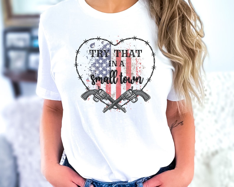 Try That In A Small Town Shirt, Patriotic Stand Up T-Shirt, American Flag Shirt Quote, Country Music Shirts