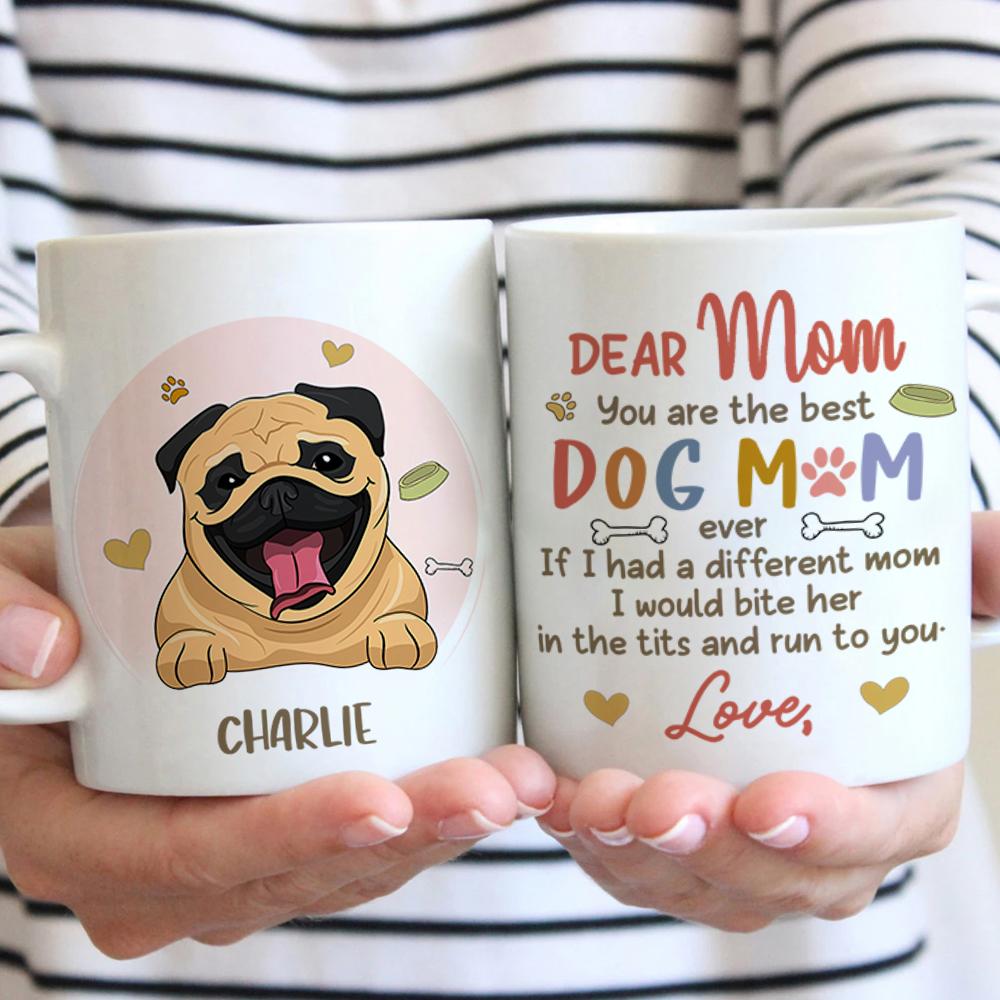 Best Dog Mom Ever – Funny Personalized Dog Mug
