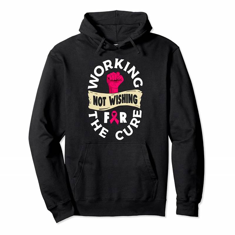 Working Not Wishing For The Cure Breast Cancer Awareness Pullover Hoodie