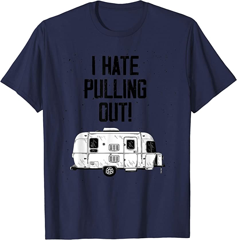 Vintage I Hate Pulling Out Mountains Camping Travel Trailer T-Shirt