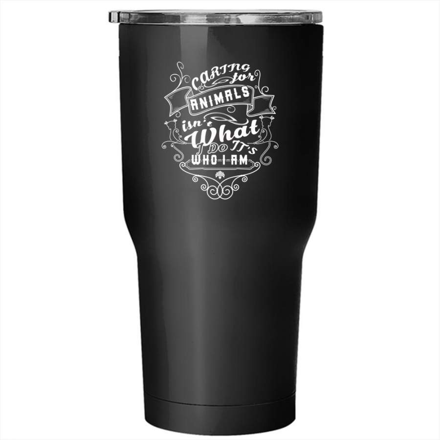 Caring For Animals Isn’t What I Do Tumbler 30 oz Stainless Steel, Cute Animals Travel Mug