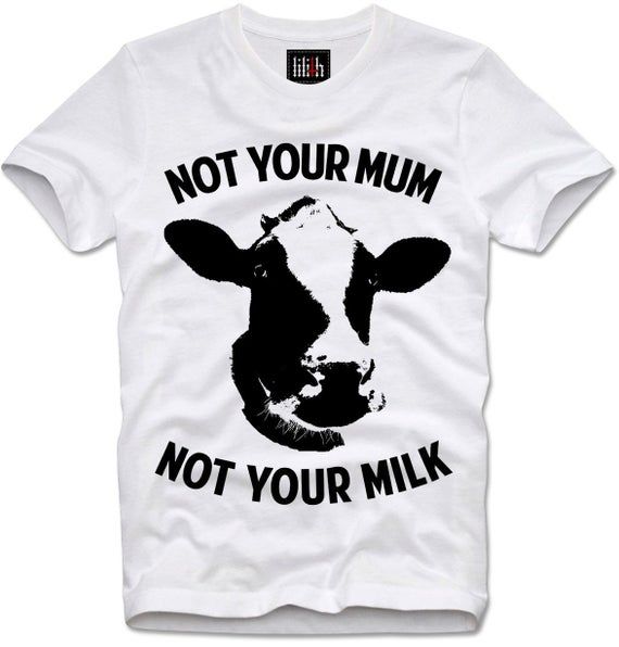 T Shirt Not Your Mom Not Your Milk Vegan Vegetarian Modeitation Yoga Consicious Living Animal Rights Protection