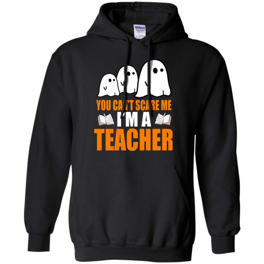 You Cant Scare Me I Am A Teacher Halloween Pullover Hoodie 8 oz