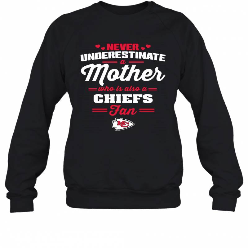 Never Underestimate Mother Who Is Also A Kansas City Chiefs Fan Mother’s day gift Sweatshirt