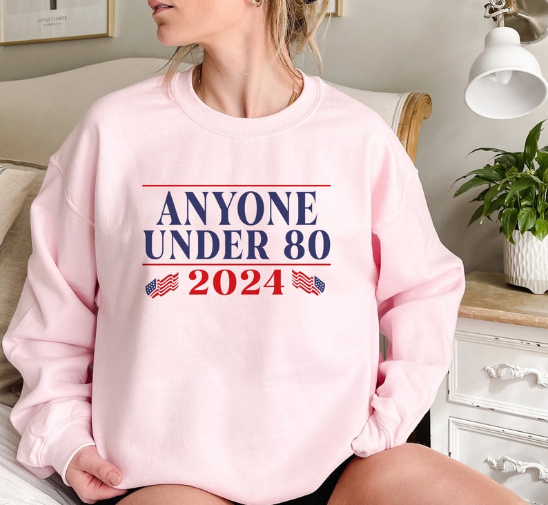 Anyone Under 80 2024 Gift Sweatshirt