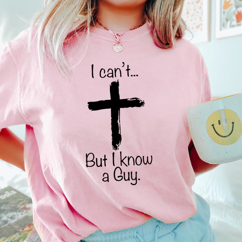 I Can’T But I Know A Guy T-Shirt, I Can’T But I Know A Guy Jesus Cross Shirt I Can’T But Jesus Shirt