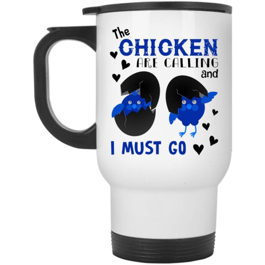 The Chicken Are Calling And I Must Go Mug, Cute Animals Cup (Travel Mug)