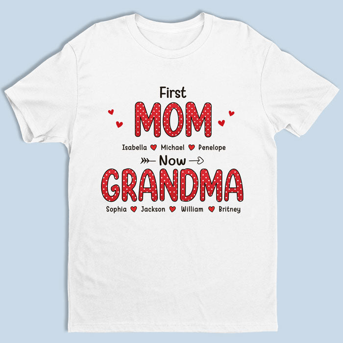 Love, First Mom Now Grandma – Family Personalized Custom Unisex T-Shirt, Hoodie, Sweatshirt – Mother’S Day, Birthday Gift For Grandma