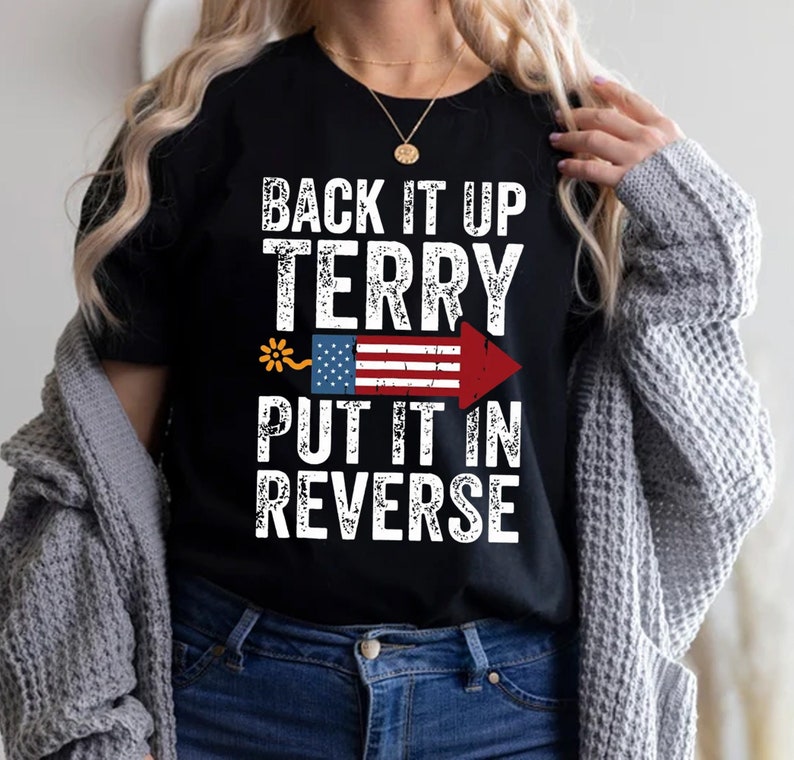 Put It In Reverse Terry, Cute Funny July 4Th Shirt, Put It In Reverse Terry Shirt