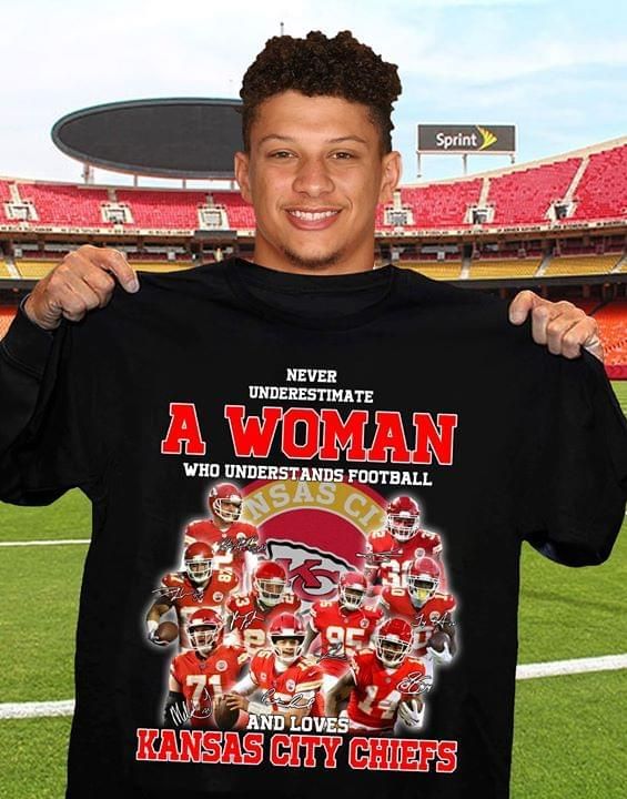 Never Underestimate Woman Understand Football And Loves Kansas City Chiefs T Shirt T Shirt Hoodie Sweater Mug Tshirt Hoodie Sweater