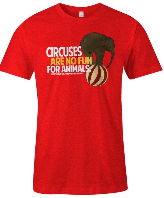Circuses Are No Fun For Animals Tshirt Animal Rights T Shirt American Apparel Unisex Tee Item 1232