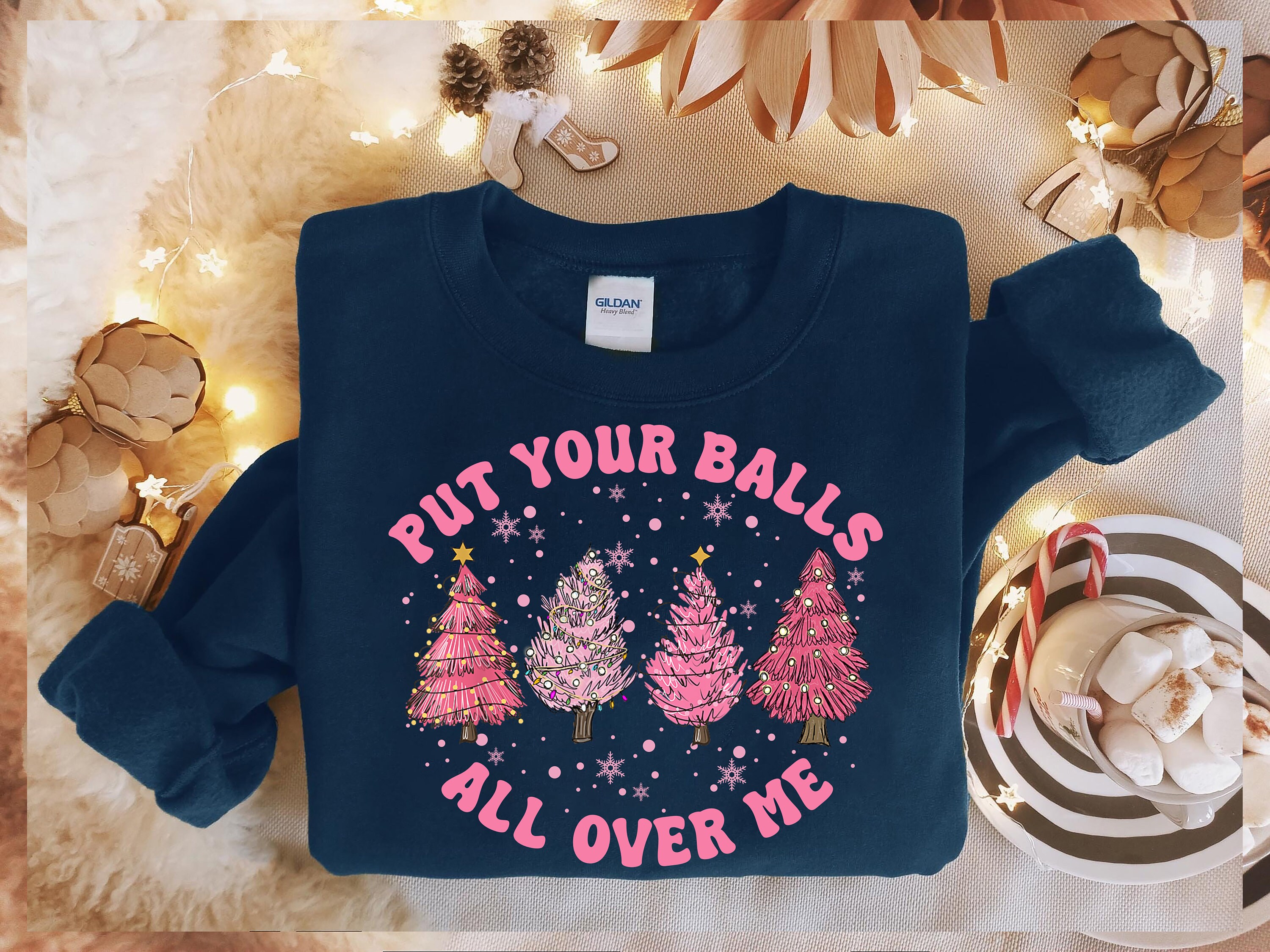 Put Your Balls All Over Me Christmas Sweatshirt, Dirty Humor Christmas Shirt, Christmas Tree Crewneck, Ugly Christmas Sweater, Xmas Sweater