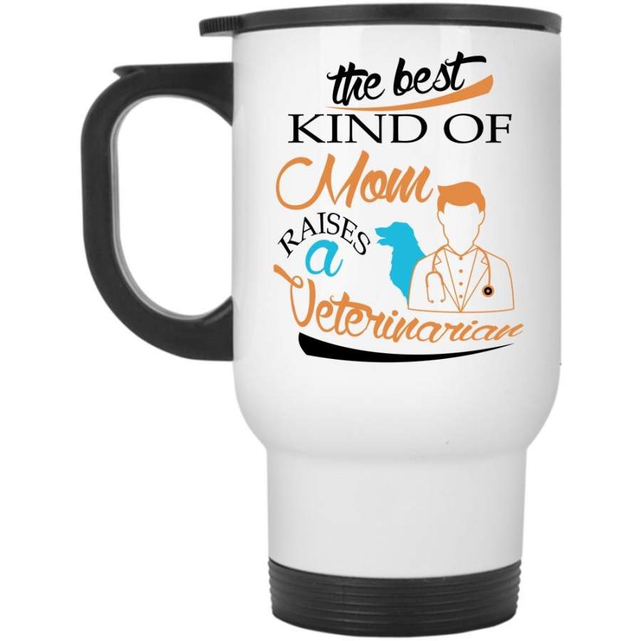 The Best Kind Of Mom Raises A Veterinarian Cup, Love Animal Mug (Travel Mug)