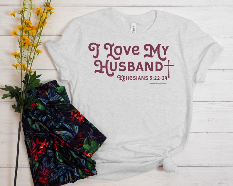 I Love My Husband Shirt, Ephesians 5:22-24 Shirt, Wife Shirt, Bride Shirt, Honeymoon Shirt