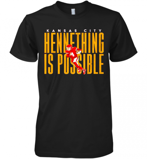 Kansas City Chiefs Hennething Is Possible Premium Men’S T-Shirt