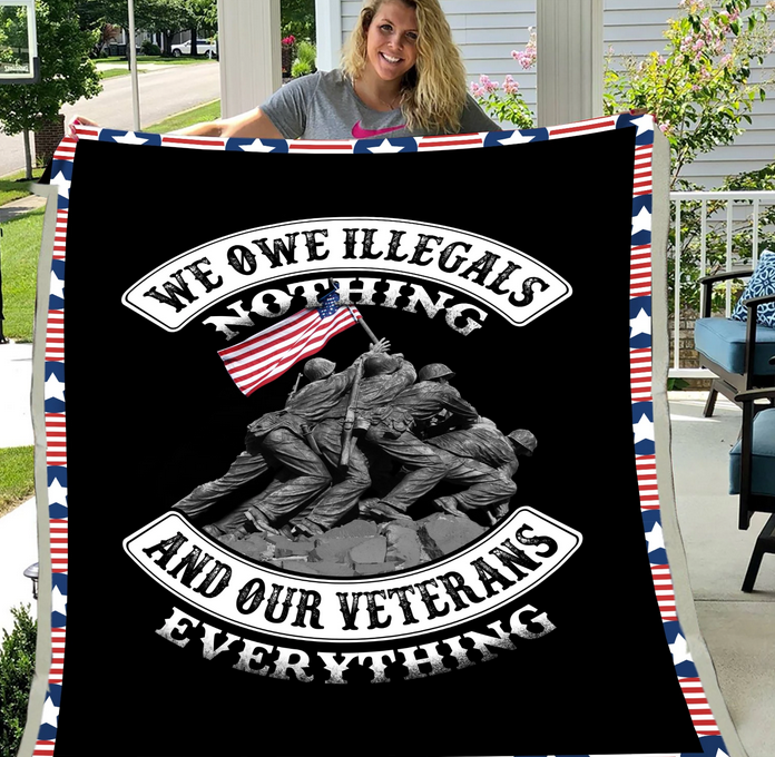 We Owe Illegals Nothing We Owe Our Veterans Soldier Army Gift Fleece Blanket