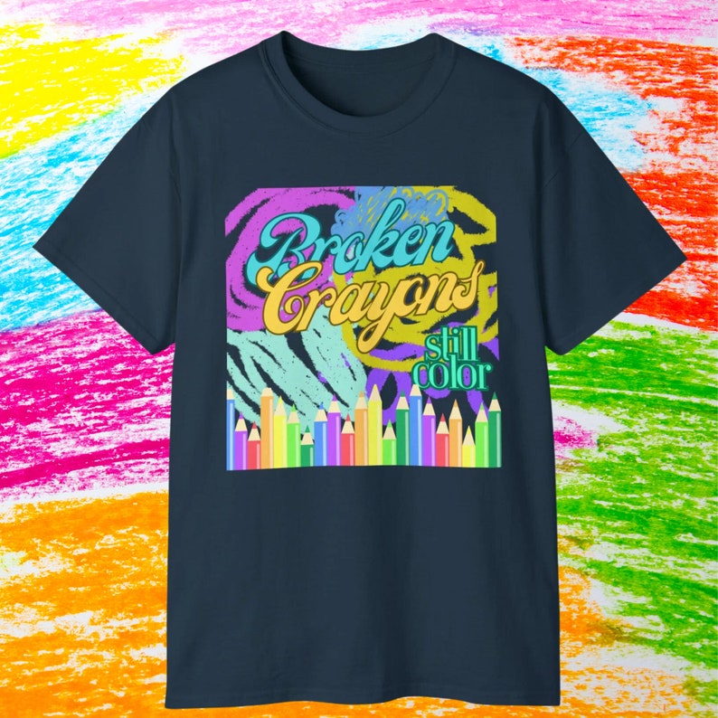 Broken Crayons Still Color Inspirational Quote Shirt