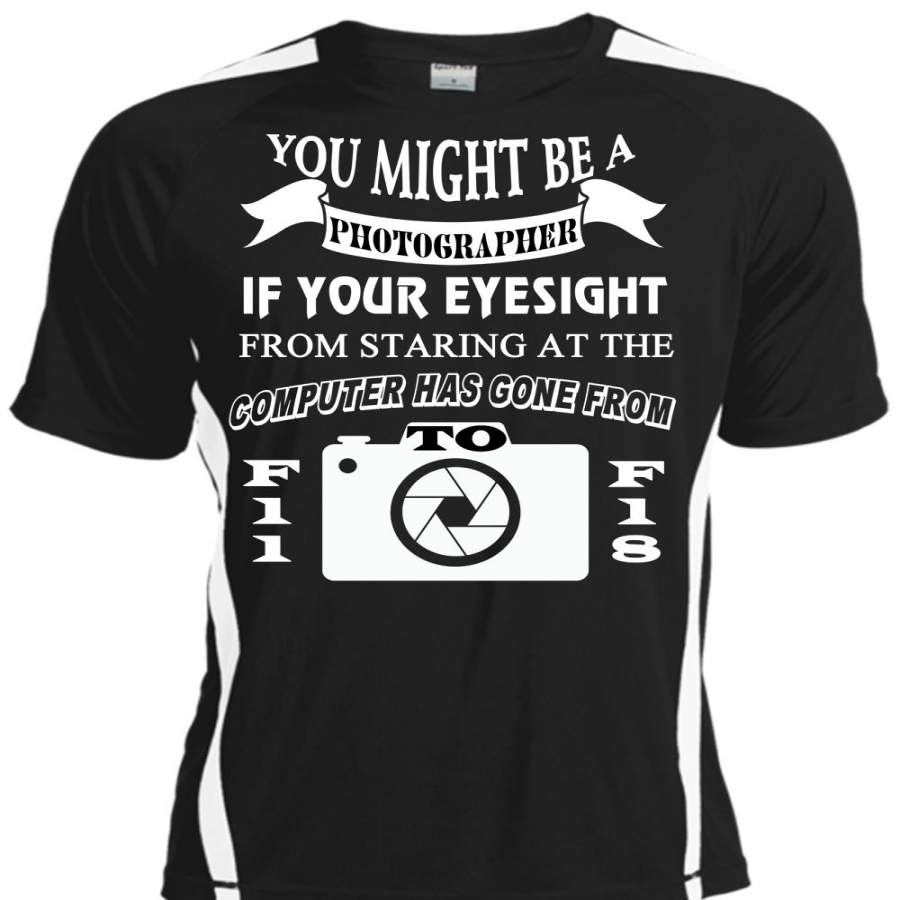 You Might Be A Photographer T Shirt, Your Eyesight From Staring T Shirt, Cool Shirt