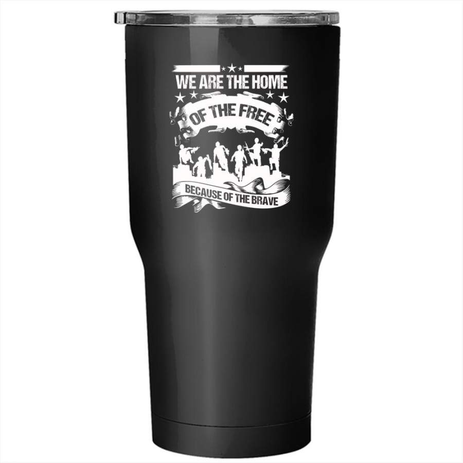 We Are The Home Of The Free Tumbler 30 oz Stainless Steel, Awesome Veterans Travel Mug