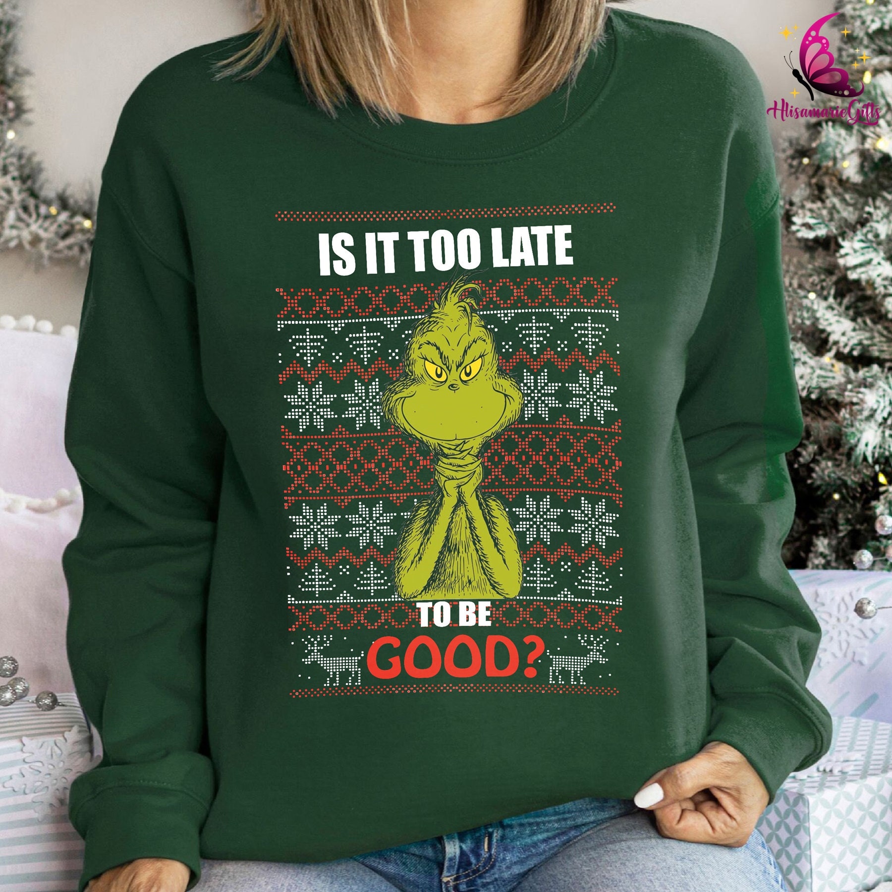 Grinch Christmas Sweatshirt | Is It Too Late To Be Good? | Sarcastic Shirt | Sarcastic Christmas Quotes Shirt | Cute Grinch Christmas Shirt