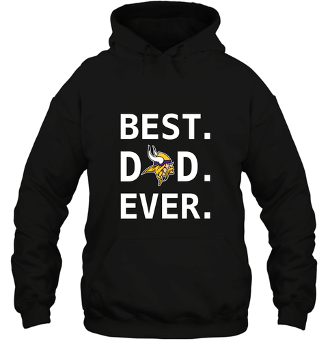 Best Minnesota Vikings Dad Best Dad Ever Nfl Football Fathers Day Hooded Sweatshirt