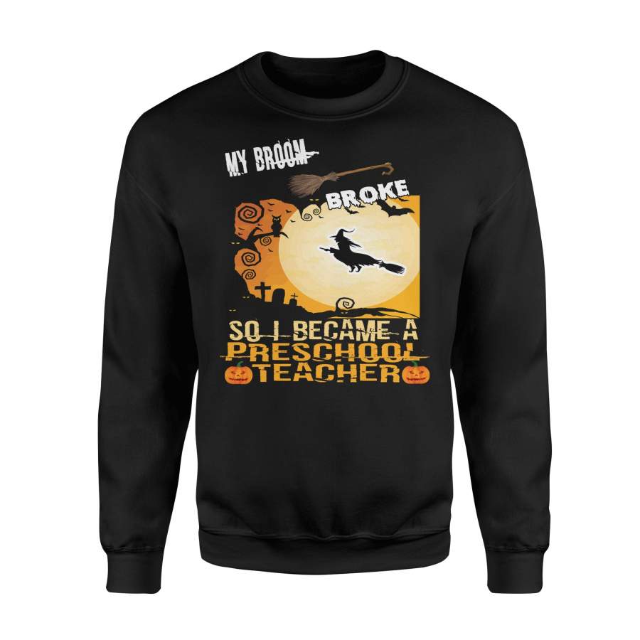 My Broom Broke So I Became A Preschool Teacher Halloween Witches Moon Halloween Sweatshirt
