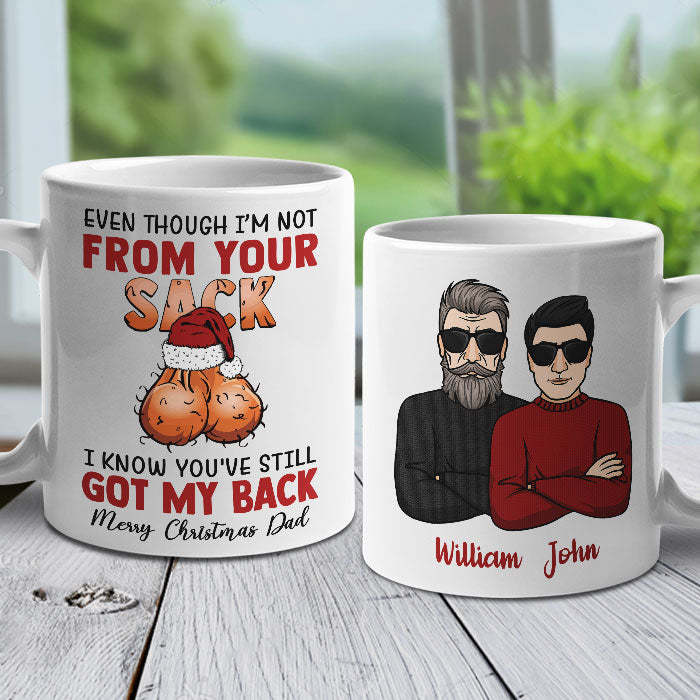 Even Though I’M Not From Your Sack I Know You’Ve Still Got My Back – Personalized Mug