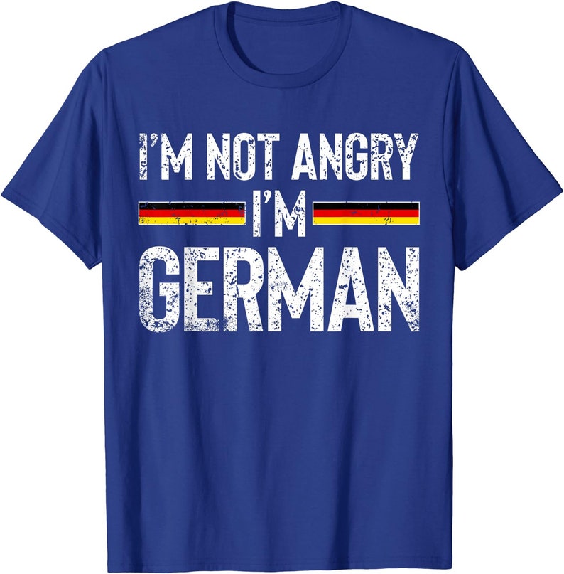 I’M Not Angry I’M German T Shirt Germany Flag Funny Unisex T-Shirt