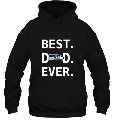 Best Seattle Seahawks Dad Best Dad Ever Nfl Football Fathers Day Hooded Sweatshirt