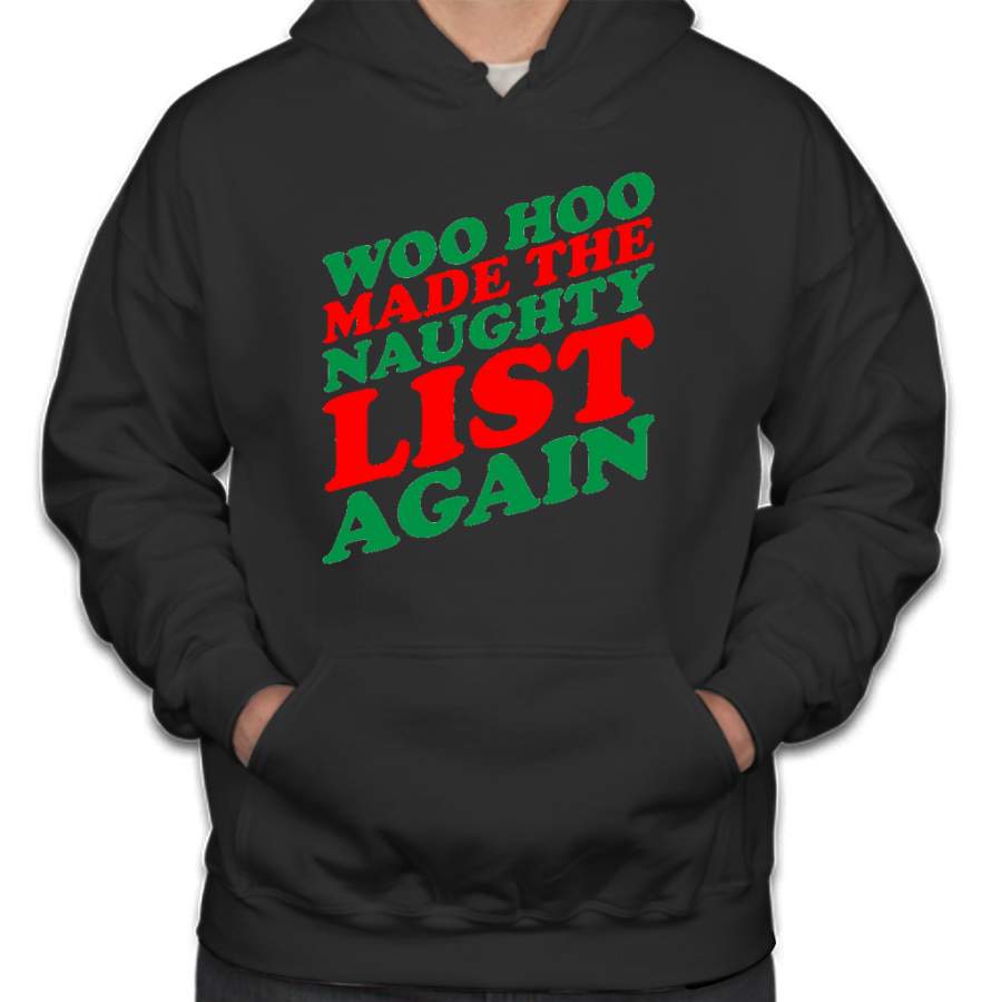 Woo Hoo Made The Naighty List Again – Funny Christmas Gift Santa’s Naughty List Hoodie