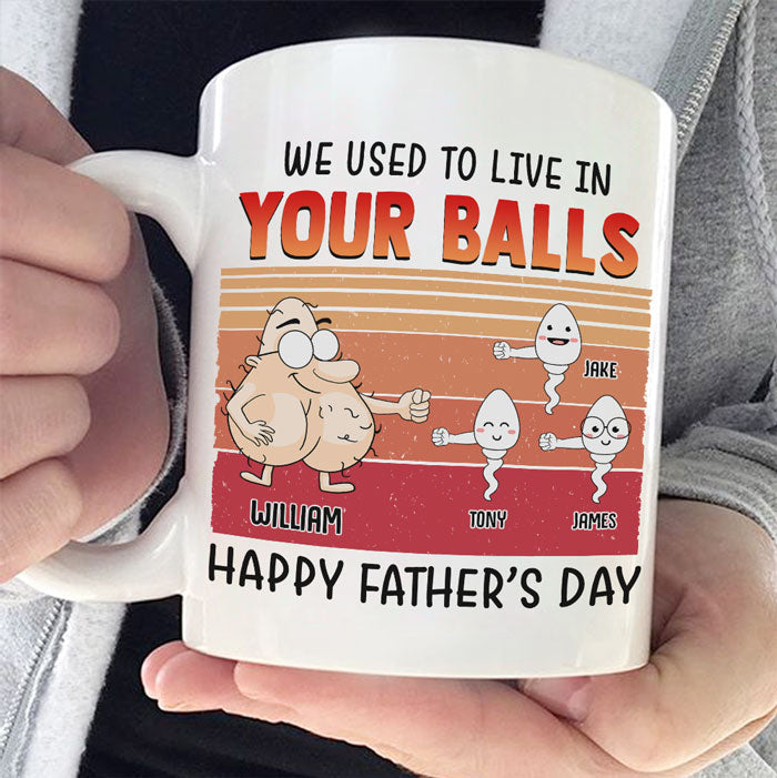 We Used To Live In Your Balls – Gift For Father’S Day, Personalized Mug