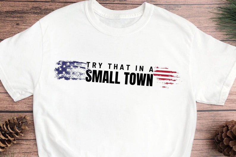 Try That In A Small Town – Lyric Shirt, Jason Aldean Tee, American Flag Quote