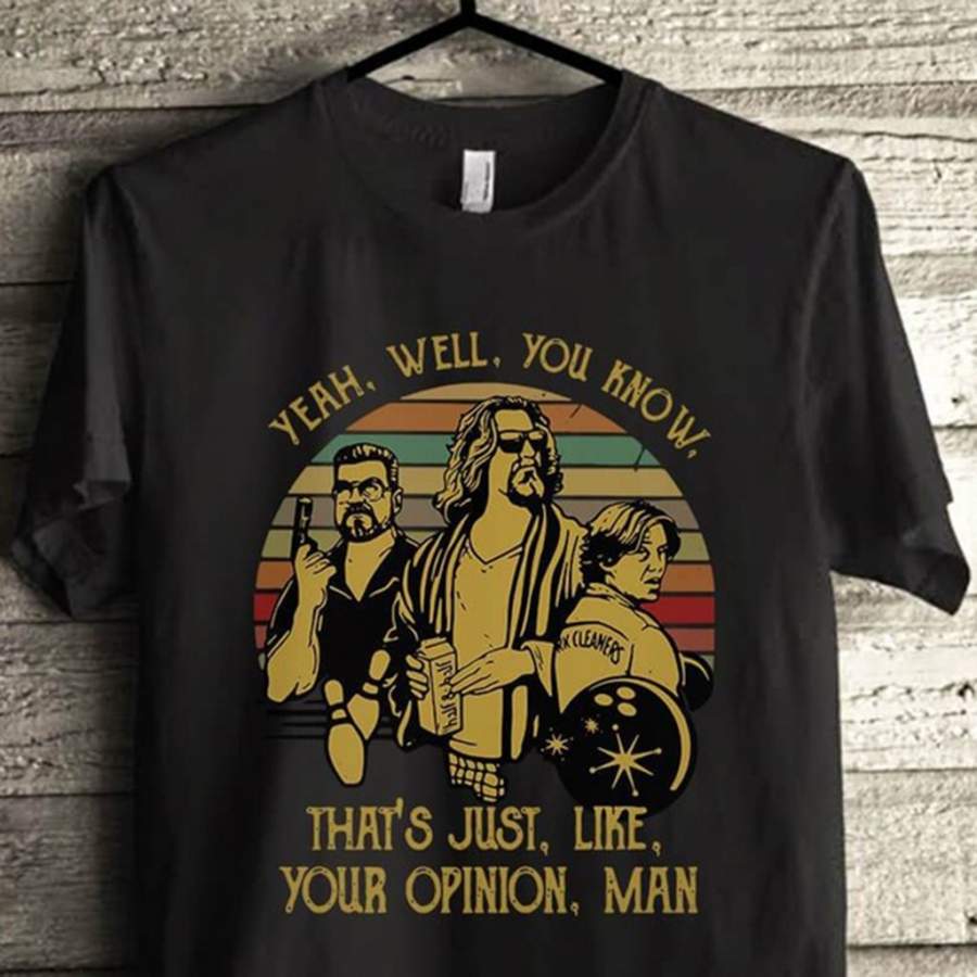 Yeah Well You Know That S Just Like Your Opinion Man Shirt Fashion Vintage Unisex T-shirt