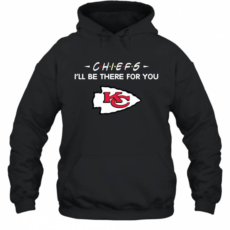 Chiefs I’ll Be There For You Kansas City Chiefs Hoodie