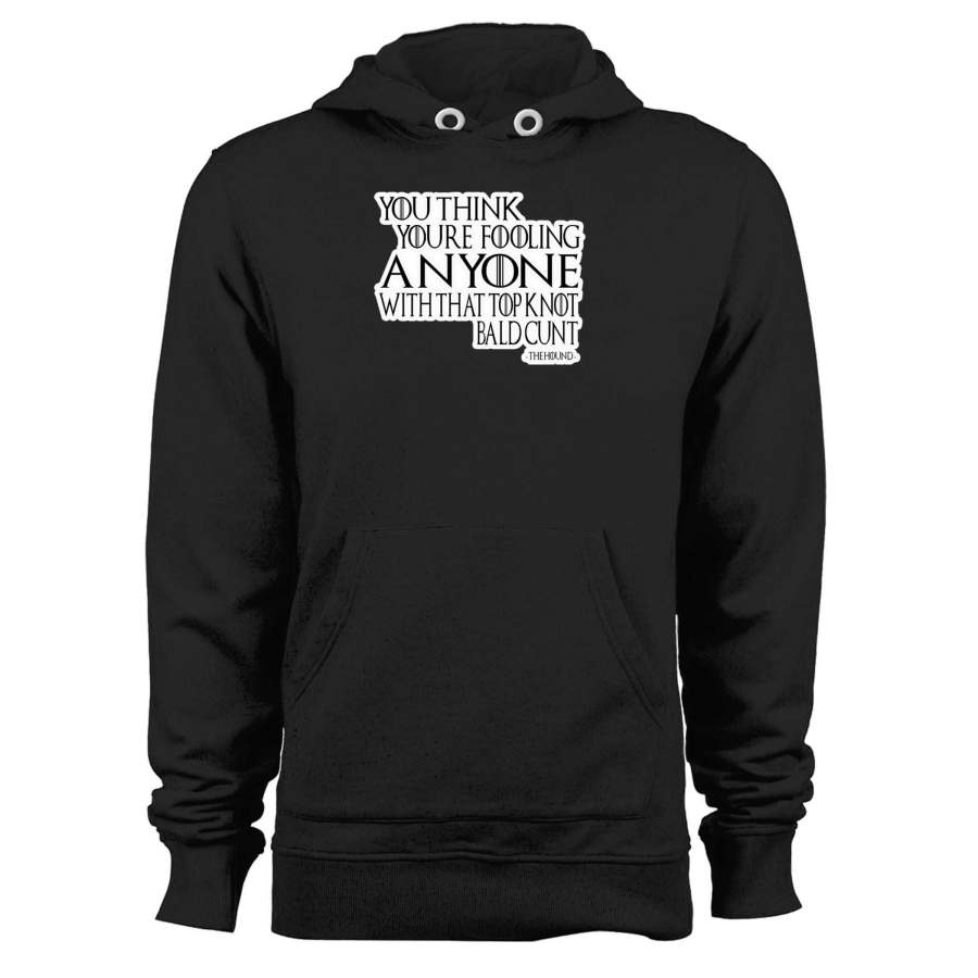 The Hound Not Fooling Anybody Quote Comedy Game Of Thrones Unisex Hoodie