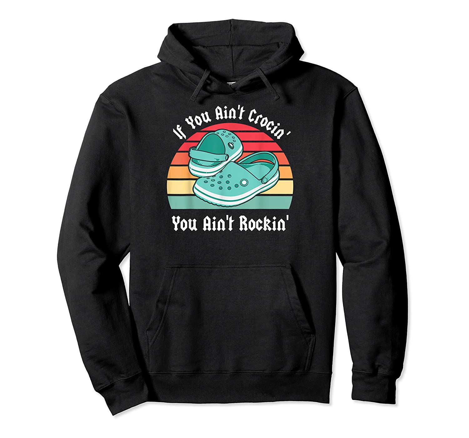 Vintage If You Ain’t Crocin’ You Ain’t Rockin’ Croc Lovers Pullover Hoodie, T-Shirt, Sweatshirt