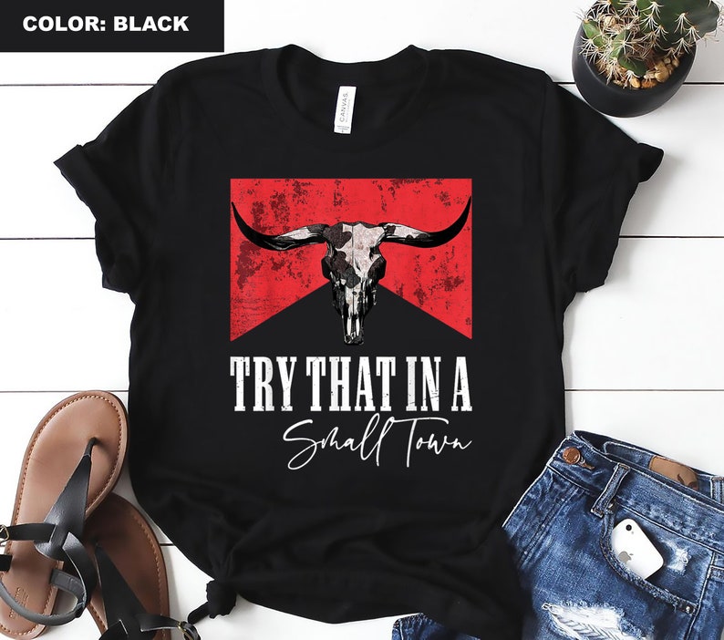 Try That In A Small Town Quote Shirt