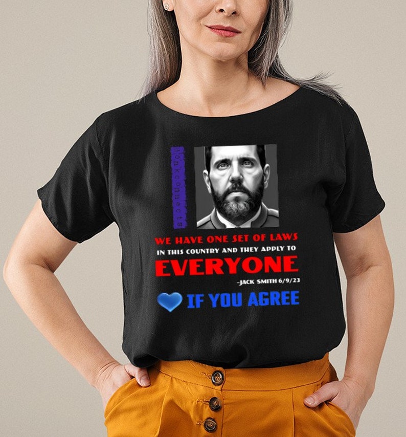 We Have One Set Of Laws In This Country And They Apply To Everyone Jack Smith If You Agree T Shirt-Unisex T-Shirt