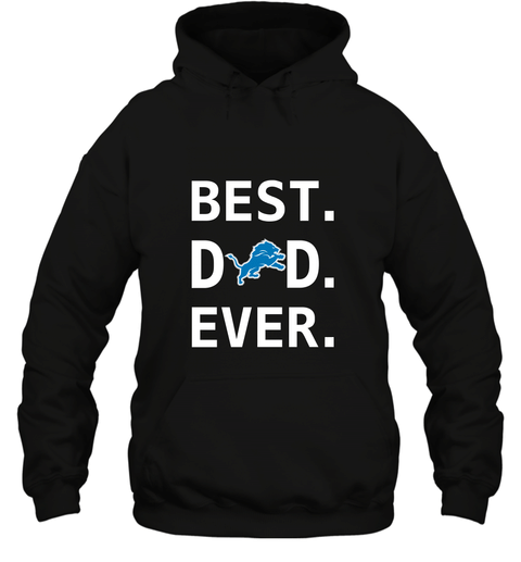 Best Detroit Lions Dad Best Dad Ever Nfl Football Fathers Day Hooded Sweatshirt