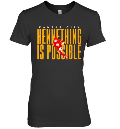 Kansas City Chiefs Hennething Is Possible Premium Women’S T-Shirt