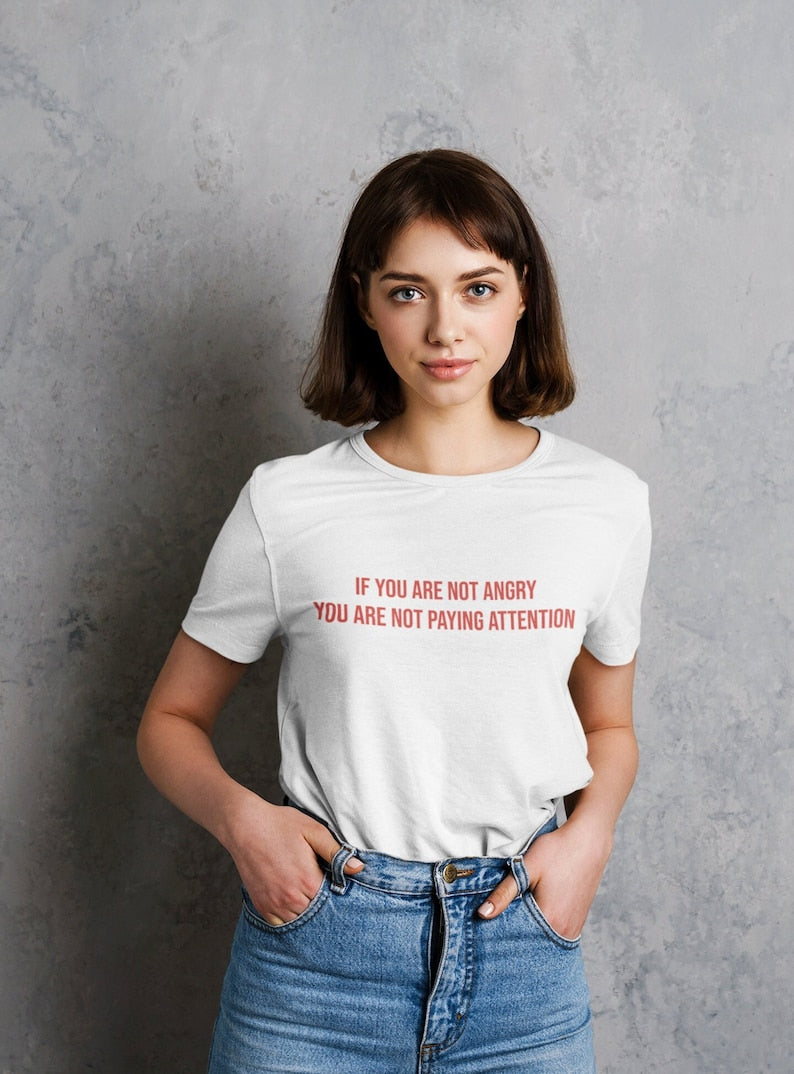 If You Are Not Angry You Are Not Paying Attention T Shirt , Cool Slogan T Shirt